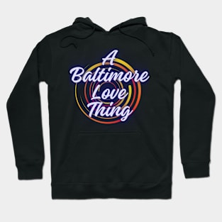 A BALTIMORE LOVE THING DESIGN Hoodie